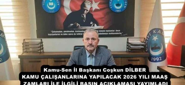 Kamu-Sen İl Başkanı Coşkun DİLBER KAMU ÇALIŞANLARINA YAPILACAK 2026 YILI MAAŞ ZAMLARI İLE İLGİLİ BASIN AÇIKLAMASI YAYIMLADI