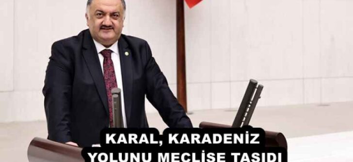KARAL, KARADENİZ YOLUNU MECLİSE TAŞIDI