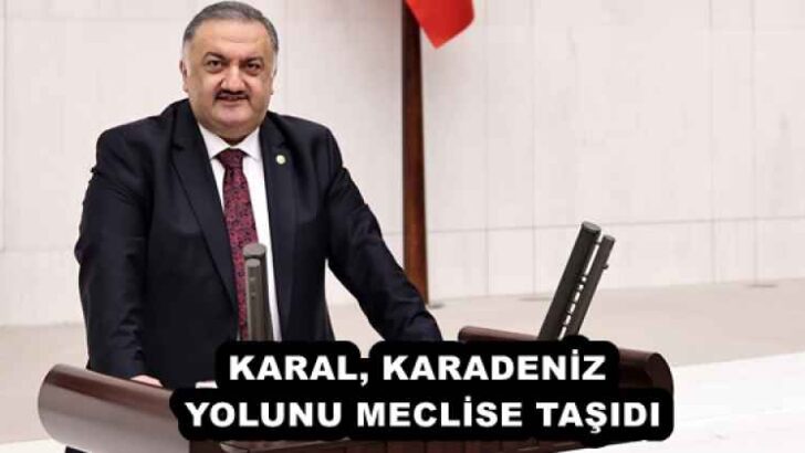 KARAL, KARADENİZ YOLUNU MECLİSE TAŞIDI