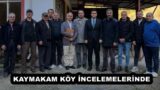 KAYMAKAM KÖY İNCELEMELERİNDE