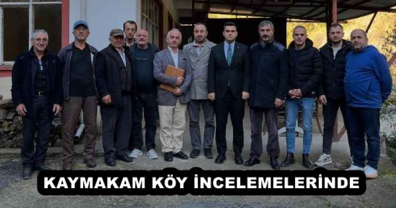 KAYMAKAM KÖY İNCELEMELERİNDE