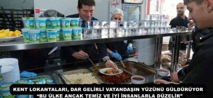 KENT LOKANTALARI, DAR GELİRLİ VATANDAŞIN YÜZÜNÜ GÜLDÜRÜYOR  “BU ÜLKE ANCAK TEMİZ VE İYİ İNSANLARLA DÜZELİR”