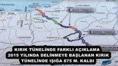 KIRIK TÜNELİNDE FARKLI AÇIKLAMA  2015 YILINDA DELİNMEYE BAŞLANAN KIRIK TÜNELİNDE IŞIĞA 875 M. KALDI