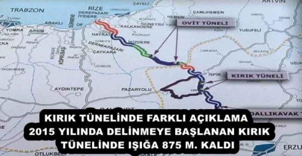 KIRIK TÜNELİNDE FARKLI AÇIKLAMA  2015 YILINDA DELİNMEYE BAŞLANAN KIRIK TÜNELİNDE IŞIĞA 875 M. KALDI