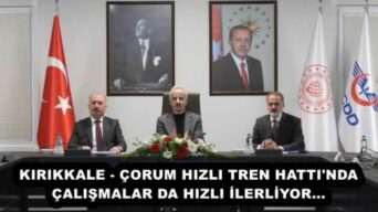 KIRIKKALE – ÇORUM HIZLI TREN HATTI’NDA ÇALIŞMALAR DA HIZLI İLERLİYOR…