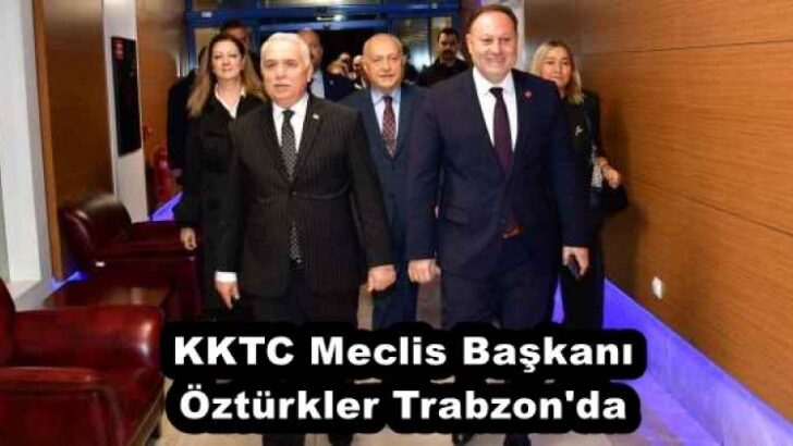 KKTC Meclis Başkanı Öztürkler Trabzon’da 