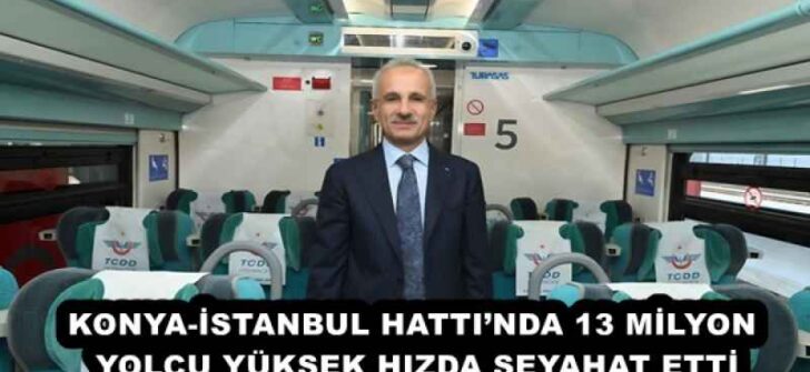 KONYA-İSTANBUL HATTI’NDA 13 MİLYON YOLCU YÜKSEK HIZDA SEYAHAT ETTİ