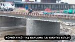 KÖPRÜ AYAĞI TAŞ KAPLAMA İLE TAKVİYE EDİLDİ