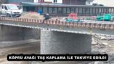 KÖPRÜ AYAĞI TAŞ KAPLAMA İLE TAKVİYE EDİLDİ