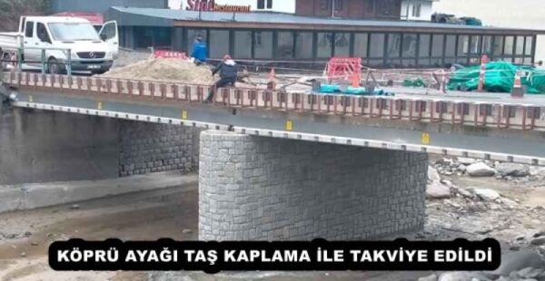 KÖPRÜ AYAĞI TAŞ KAPLAMA İLE TAKVİYE EDİLDİ