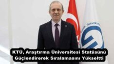 KTÜ, Araştırma Üniversitesi Statüsünü Güçlendirerek Sıralamasını Yükseltti