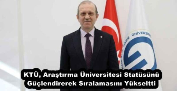 KTÜ, Araştırma Üniversitesi Statüsünü Güçlendirerek Sıralamasını Yükseltti