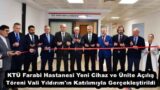 KTÜ Farabi Hastanesi Yeni Cihaz ve Ünite Açılış Töreni Vali Yıldırım’ın Katılımıyla Gerçekleştirildi