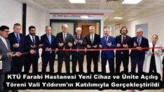 KTÜ Farabi Hastanesi Yeni Cihaz ve Ünite Açılış Töreni Vali Yıldırım’ın Katılımıyla Gerçekleştirildi