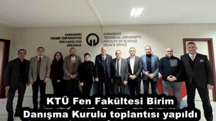 KTÜ Fen Fakültesi Birim Danışma Kurulu toplantısı yapıldı