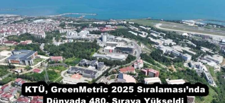 KTÜ, GreenMetric 2025 Sıralaması’nda Dünyada 480. Sıraya Yükseldi