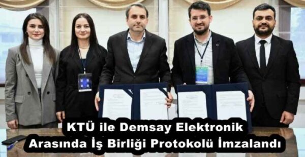 KTÜ ile Demsay Elektronik Arasında İş Birliği Protokolü İmzalandı