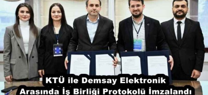 KTÜ ile Demsay Elektronik Arasında İş Birliği Protokolü İmzalandı