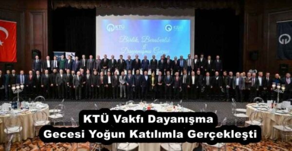 KTÜ Vakfı Dayanışma Gecesi Yoğun Katılımla Gerçekleşti