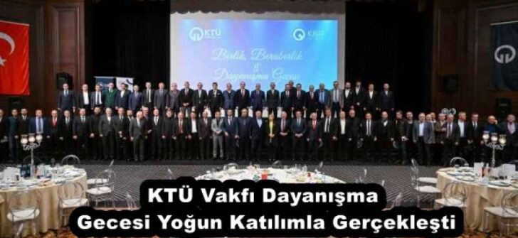 KTÜ Vakfı Dayanışma Gecesi Yoğun Katılımla Gerçekleşti