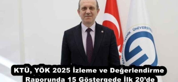 KTÜ, YÖK 2025 İzleme ve Değerlendirme Raporunda 15 Göstergede İlk 20’de
