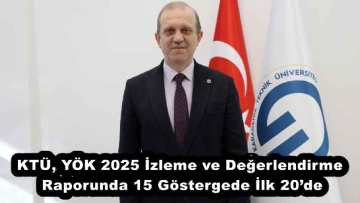 KTÜ, YÖK 2025 İzleme ve Değerlendirme Raporunda 15 Göstergede İlk 20’de