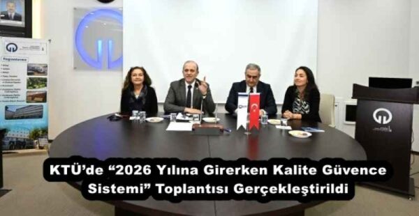 KTÜ’de “2026 Yılına Girerken Kalite Güvence Sistemi” Toplantısı Gerçekleştirildi