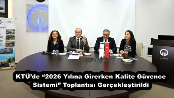 KTÜ’de “2026 Yılına Girerken Kalite Güvence Sistemi” Toplantısı Gerçekleştirildi