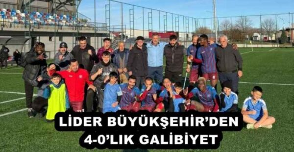 LİDER BÜYÜKŞEHİR’DEN 4-0’LIK GALİBİYET