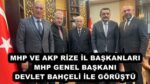 MHP VE AKP RİZE İL BAŞKANLARI MHP GENEL BAŞKANI DEVLET BAHÇELİ İLE GÖRÜŞTÜ