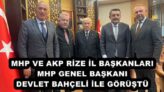 MHP VE AKP RİZE İL BAŞKANLARI MHP GENEL BAŞKANI DEVLET BAHÇELİ İLE GÖRÜŞTÜ