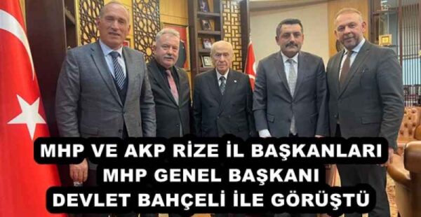 MHP VE AKP RİZE İL BAŞKANLARI MHP GENEL BAŞKANI DEVLET BAHÇELİ İLE GÖRÜŞTÜ