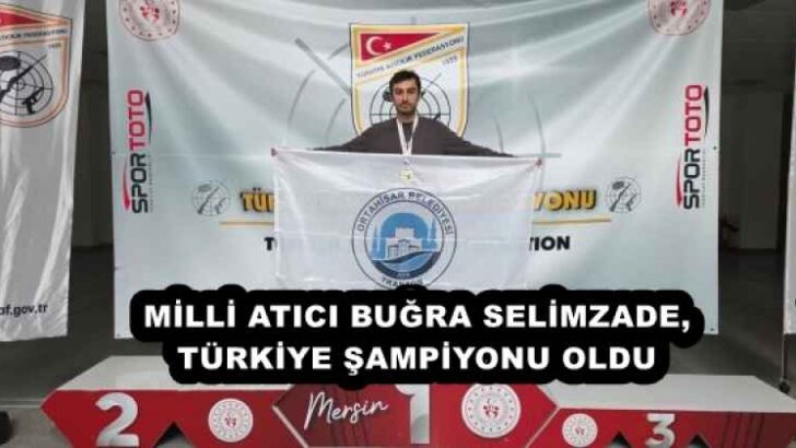 MİLLİ ATICI BUĞRA SELİMZADE, TÜRKİYE ŞAMPİYONU OLDU