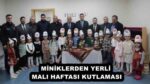 MİNİKLERDEN YERLİ MALI HAFTASI KUTLAMASI