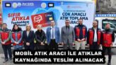 MOBİL ATIK ARACI İLE ATIKLAR KAYNAĞINDA TESLİM ALINACAK