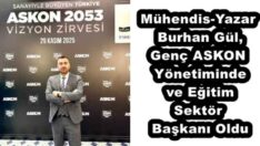 Mühendis-Yazar Burhan Gül, Genç ASKON Yönetiminde ve Eğitim Sektör Başkanı Oldu