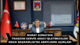 MURAT GÜNAYDIN TRABZON SERVİS ARACI İŞLETMECİLERİ ODASI BAŞKANLIGI’NA ADAYLIGINI AÇIKLADI