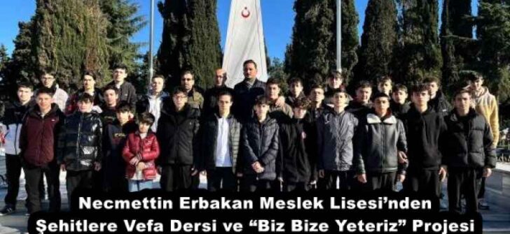 Necmettin Erbakan Meslek Lisesi’nden Şehitlere Vefa Dersi ve “Biz Bize Yeteriz” Projesi