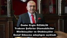 Önder Ergin ÖZSALİH Trabzon Şoförler Otomobilciler Minibüsçüler ve Otobüsçüler Esnaf Odasına adaylıhını açıkladı