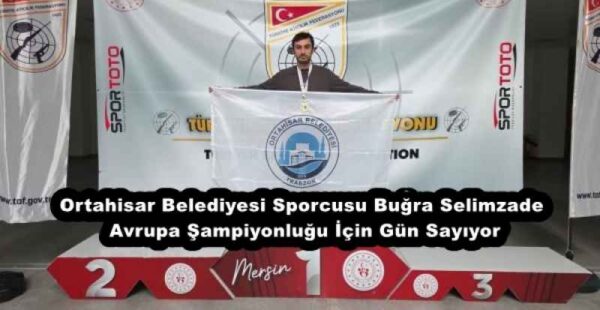 Ortahisar Belediyesi Sporcusu Buğra Selimzade, Avrupa Şampiyonluğu İçin Gün Sayıyor