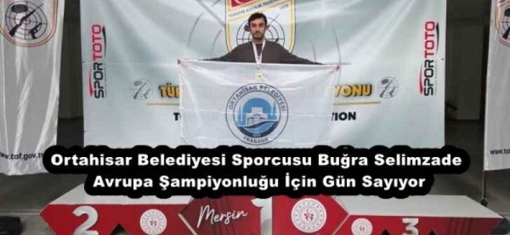 Ortahisar Belediyesi Sporcusu Buğra Selimzade, Avrupa Şampiyonluğu İçin Gün Sayıyor