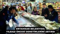 ORTAHİSAR BELEDİYESİ, YILBAŞI ÖNCESİ DENETİMLERİNİ ARTIRDI