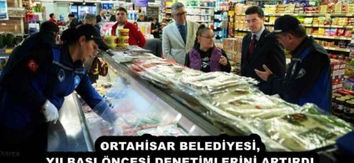 ORTAHİSAR BELEDİYESİ, YILBAŞI ÖNCESİ DENETİMLERİNİ ARTIRDI
