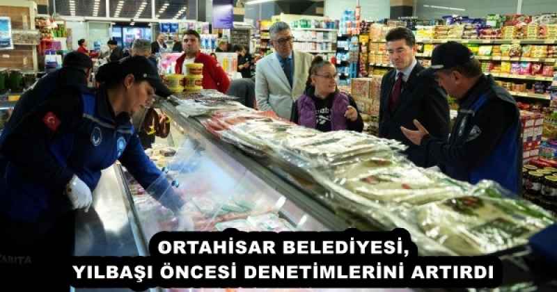 ORTAHİSAR BELEDİYESİ, YILBAŞI ÖNCESİ DENETİMLERİNİ ARTIRDI