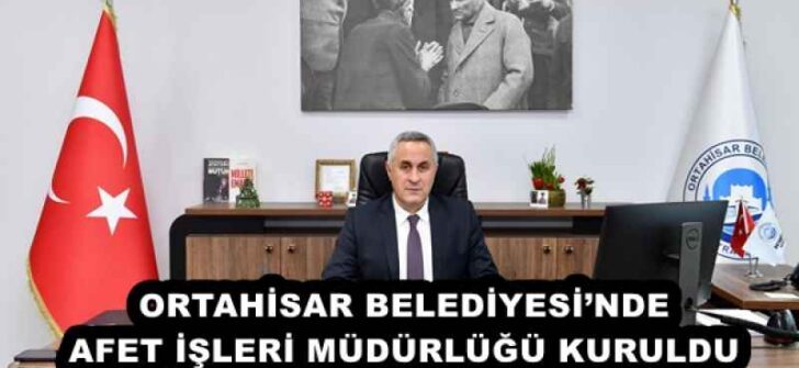 ORTAHİSAR BELEDİYESİ’NDE AFET İŞLERİ MÜDÜRLÜĞÜ KURULDU