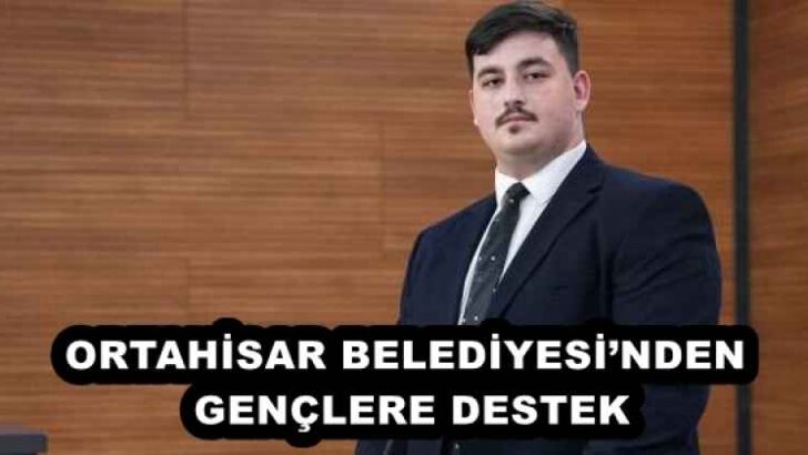 ORTAHİSAR BELEDİYESİ’NDEN GENÇLERE DESTEK