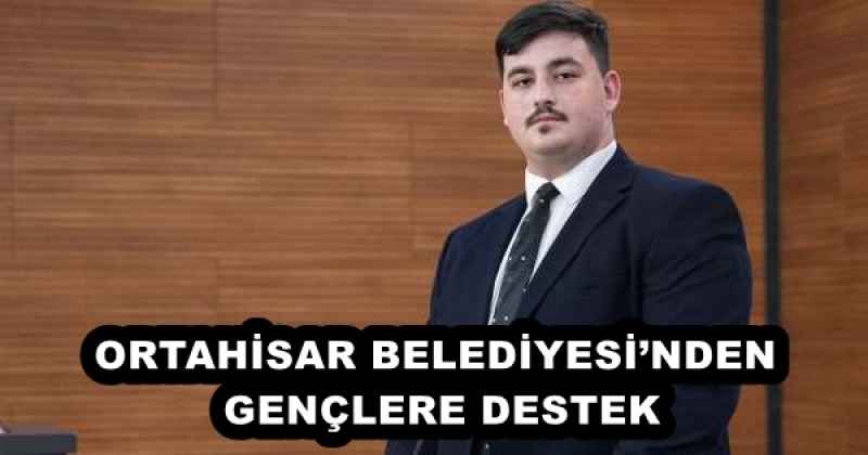 ORTAHİSAR BELEDİYESİ’NDEN GENÇLERE DESTEK
