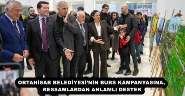 ORTAHİSAR BELEDİYESİ’NİN BURS KAMPANYASINA, RESSAMLARDAN ANLAMLI DESTEK