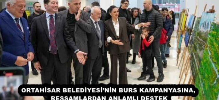 ORTAHİSAR BELEDİYESİ’NİN BURS KAMPANYASINA, RESSAMLARDAN ANLAMLI DESTEK