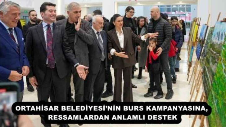 ORTAHİSAR BELEDİYESİ’NİN BURS KAMPANYASINA, RESSAMLARDAN ANLAMLI DESTEK